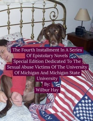 The Fourth Installment In A Series Of Epistolary Novels: Special Edition Dedicated To The Sexual Assault Victims Of The University Of Michigan And Michigan State University