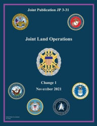 Title: Joint Publication JP 3-31 Joint Land Operations Change 1 November 2021, Author: United States Government Us Army