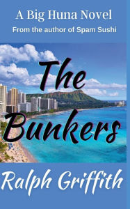 Title: The Bunkers: A Big Huna Novel, Author: Ralph Griffith