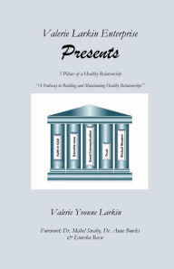 Title: 5 Pillars of a Healthy Relationship: A Pathway to Building and Maintaining Healthy Relationships, Author: Valerie Larkin