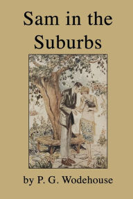 Title: Sam in the Suburbs, Author: P. G. Wodehouse