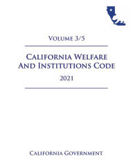 Title: California Welfare and Institutions Code [WIC] 2021 Volume 3/5, Author: Jason Lee