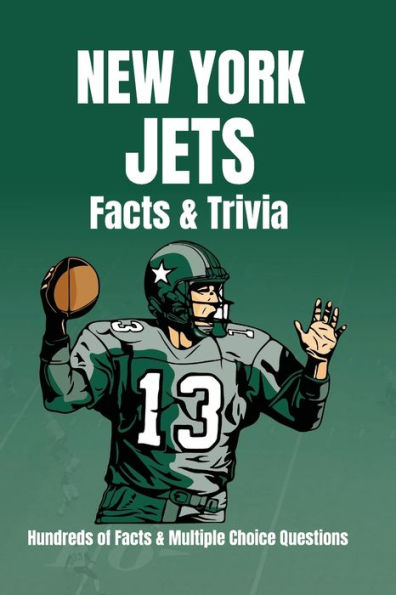 New York Jets Facts & Trivia Hundreds of Facts & Multiple Choice Questions