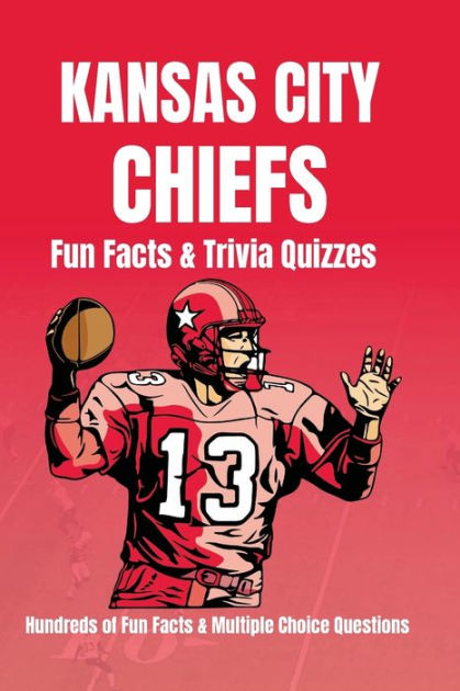 Kansas City Chiefs Facts & Trivia Hundreds of Facts & Multiple Choice Questions; Paperback; Author - Viral Newt