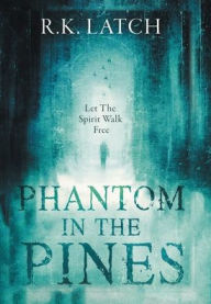 Title: Phantom In the Pines, Author: R.K. Latch