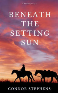Title: Beneath the Setting Sun, Author: Connor Stephens