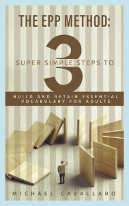 Title: The EPP Method: 3 Super Simple Steps to Build and Retain Essential Vocabulary for Adults:, Author: Michael Cavallaro