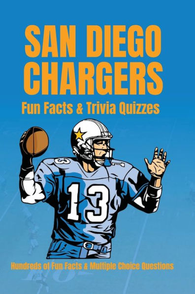 San Diego Chargers Facts & Trivia Hundreds of Facts & Multiple Choice Questions