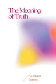 Title: The Meaning of Truth, Author: William James