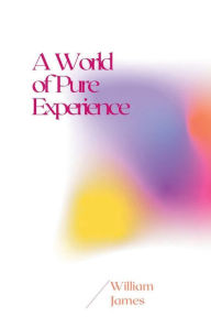 Title: A World of Pure Experience, Author: William James