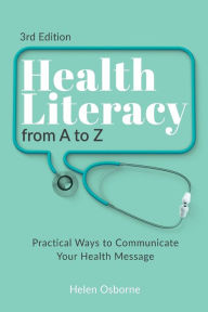 Title: Health Literacy from A to Z: Practical Ways to Communicate Your Health Message, Author: Helen Osborne