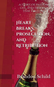 Title: Heart Breaks, Prosecution, and Retribution, Author: Brandon Schild