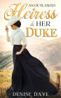 An Outlawed Heiress & Her Duke: An American Historical (Gilded Age) Romance