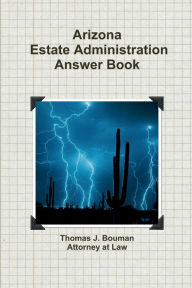 Title: Arizona Estate Administration Answer Book, Author: Thomas J. Bouman
