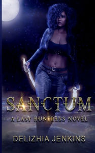 Title: Sanctum: A Last Huntress Novel, Author: Delizhia Jenkins