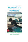 Moment to Moment: A Collection of Poems