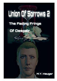 Title: Union Of Sorrows 2: The Fading Fringe Of Despair, Author: M. Y. Hauger