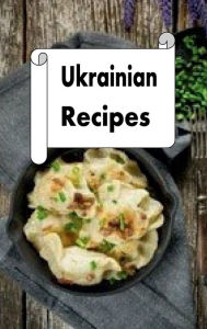 Title: Ukrainian Recipes, Author: Katy Lyons
