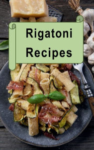 Title: Rigatoni Recipes, Author: Katy Lyons