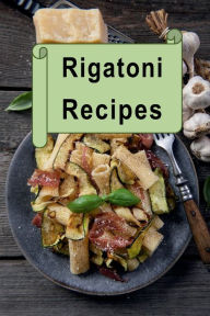 Title: Rigatoni Recipes, Author: Katy Lyons