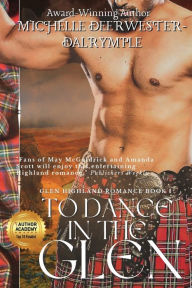 Title: To Dance in the Glen: A Steamy Medieval Scottish Highlander Romance, Author: Michelle Deerwester-dalrymple