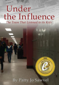 Title: Under the Influence: The Town That Listened to Its Kids, Author: Patty Jo Sawvel