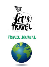 Title: Lets Travel - Travel Planner with Budget Plan, Packing List, Itinerary Organizer for Travelers, Author: Tire Awe