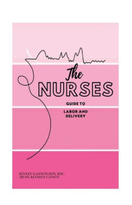 Title: The Nurses Guide to Labor and Delivery, Author: Jenney Gannon