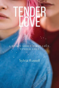 Title: Tender Love: A story about First Love, Tender Love, Author: Sylvia Russell