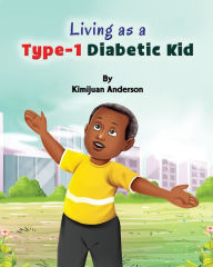 Title: Living as a Type 1 Diabetic kid, Author: Kimijuan Anderson