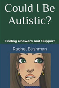 Title: Could I Be Autistic?: Finding Answers and Support, Author: Rachel Bushman