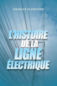 Title: L'HISTOIRE DE LA LIGNE ï¿½LECTRIQUE, Author: Charles Oladeinde