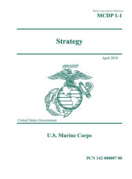 Title: Marine Corps Doctrine Publication MCDP 1-1 Strategy April 2018, Author: United States Government Usmc