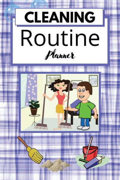 Cleaning Routine Planner: A book to help you plan your daily weekly monthly chores