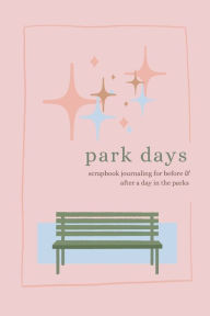 Title: Park Days: Scrapbook Journaling for Before and After a Day in the Parks, Author: Ellie Malie