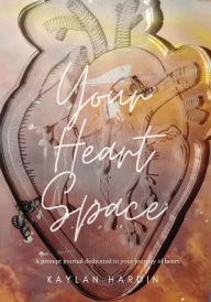 Title: Your Heart Space: A prompt journal dedicated to your journey of heart, Author: Kaylan Hardin