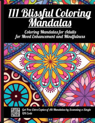 Title: 111 Blissful Coloring Mandalas: Coloring Mandalas for Adults for Mood Enhancement and Mindfulness (All Mandala Patterns are Downloadable), Author: Aria Capri Publishing