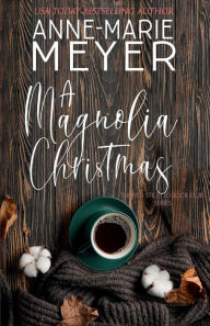Title: A Magnolia Christmas: A Bookclub Turned Sisterhood, Author: Anne-Marie Meyer