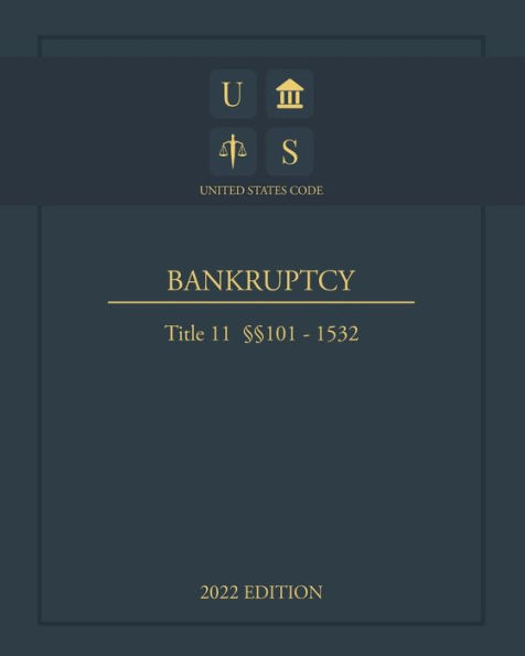 United States Code 2022 Edition Title 11 Bankruptcy ï¿½ï¿½101 - 1532