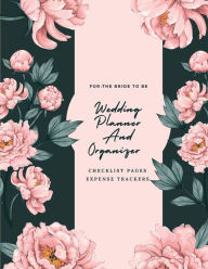 Title: Wedding Planner And Organizer For The Bride To Be: Wedding Planner - Budget, Timeline, Checklists, Guest List, Table ... For The Bride To Be, Author: Pick Me Read Me Press