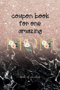 Title: Coupon Book for One Amazing MOM - Love Mum 78 Filled and Blank Vouchers for Favorite Mama: Cute Mothers Day Birthday Christmas Valentines gift, Author: Luxe Stationery