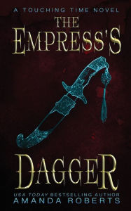 Title: The Empress's Dagger: A Time Travel Romance, Author: Amanda Roberts