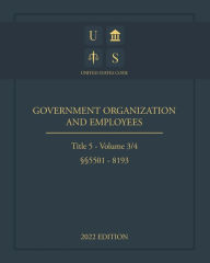 Title: United States Code 2022 Edition Title 5 Government Organization and Employees ï¿½ï¿½5501 - 8193 Volume 3/4, Author: United States Government