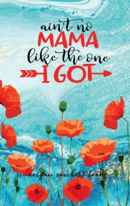 Title: AIN'T NO MAMA LIKE THE ONE I GOT Poppy Flowers Blank and Filled Coupon Book - Love Mum: HARDCOVER 78 Vouchers for Favorite Mama Bear - Cute Mothers Day Present Birthday Christmas Valentines Bday Gift, Author: Luxe Stationery