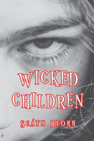 Title: Wicked Children, Author: Scath Beorh