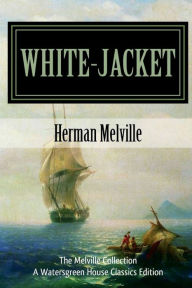 Title: White-Jacket: The World in a Man-of-War:, Author: Herman Melville