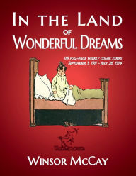 Title: In the Land of Wonderful Dreams: 118 full-page weekly comic strips (September 3, 1911 - July 26, 1914), Author: Winsor Mccay