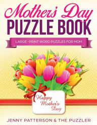 Title: MOTHER'S DAY PUZZLE BOOK - LARGE-PRINT WORD PUZZLES FOR MOM, Author: The Puzzler