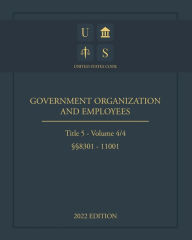 Title: United States Code 2022 Edition Title 5 Government Organization and Employees ï¿½ï¿½8301 - 11001 Volume 4/4, Author: United States Government