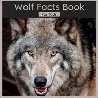 Title: Wolf Facts Book For Kids: 50 Facts About Wolves, Author: Harmony Wells